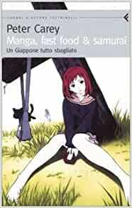 Manga, fast food & samurai. Un Giappone tutto sbagliato by Peter Carey