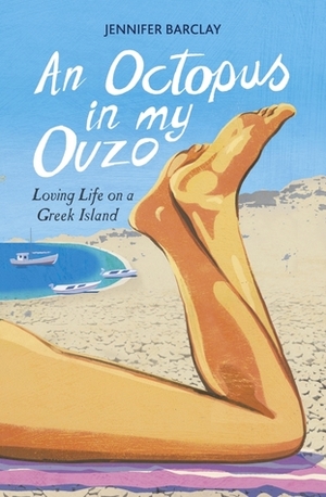 An Octopus in My Ouzo: Loving Life on a Greek Island by Jennifer Barclay