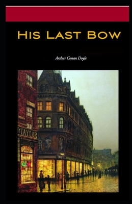 His Last Bow Illustrated by Arthur Conan Doyle