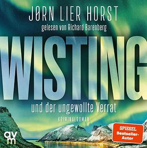 Wisting und der ungewollte Verrat by Jørn Lier Horst