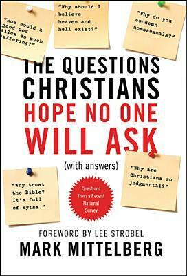 The Questions Christians Hope No One Will Ask: (with Answers) by Lee Strobel, Mark Mittelberg