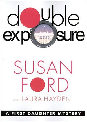 Double Exposure: A First Daughter Mystery by Laura Hayden, Susan Ford