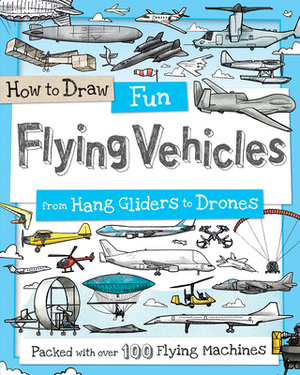 How to Draw Fun Flying Vehicles: From Hang Gliders to Drones by 