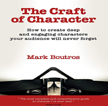 The Craft of Character: How to Create Deep and Engaging Characters Your Audience Will Never Forget by Mark Paul Boutros