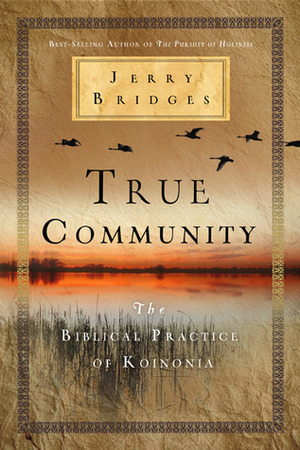 True Community: The Biblical Practice of Koinonia by Jerry Bridges