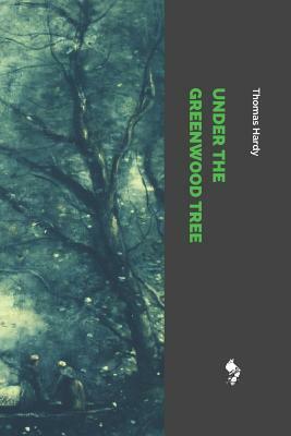 Under the Greenwood Tree by Thomas Hardy