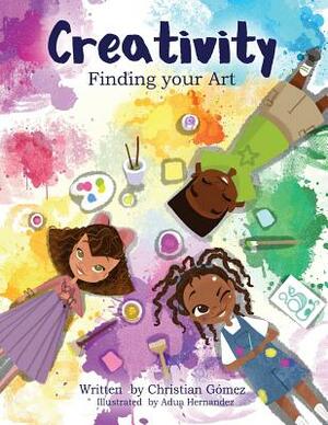 Creativity: Finding Your Art by Christian Gómez