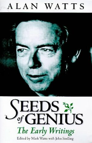 The Seeds of Genius: The Early Writings of Alan Watts by John Snelling, Alan Watts