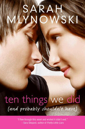 Ten Things We Did (and Probably Shouldn't Have) by Sarah Mlynowski