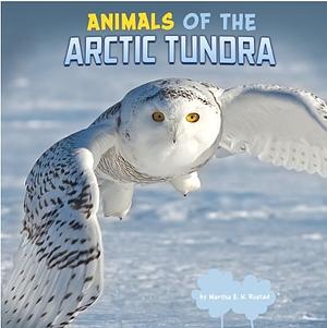Animals of the Arctic Tundra by Martha E.H. Rustad
