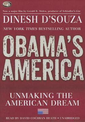 Obama's America: Unmaking the American Dream by Dinesh D'Souza