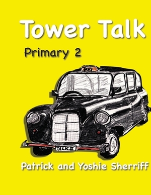 Tower Talk Primary 2 by Yoshie Sherriff, Patrick Sherriff